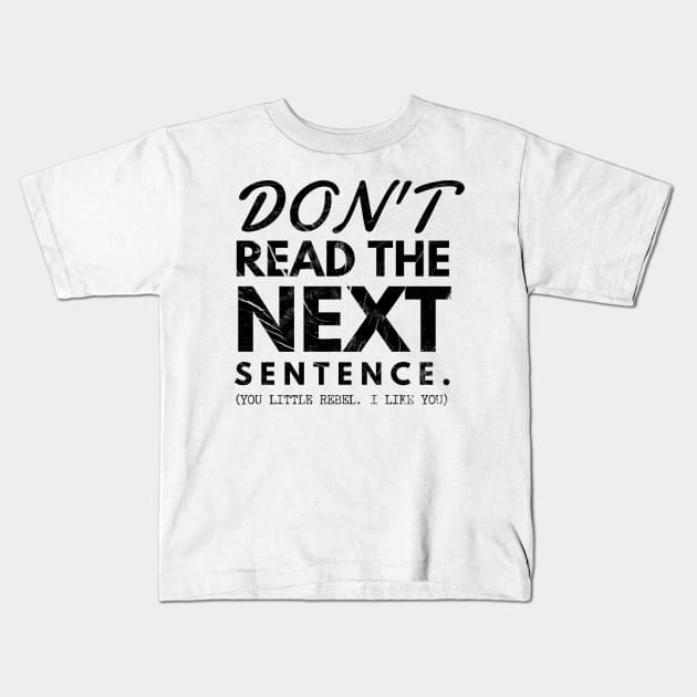 Do not read the next sentence. You little rebel... I like you Kids T-Shirt by Marveloso